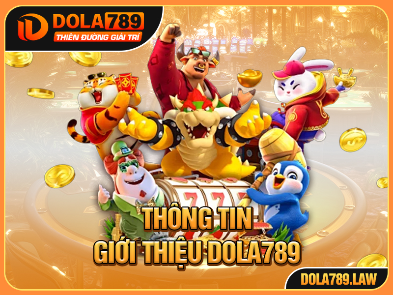 Dola789 là nhà cái uy tín có thâm niên hoạt động lâu đời